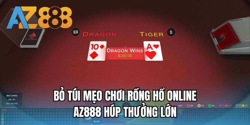 Bỏ túi mẹo chơi Rồng Hổ online AZ888 húp thưởng lớn