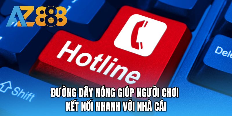 Đường dây nóng giúp người chơi kết nối nhanh với nhà cái