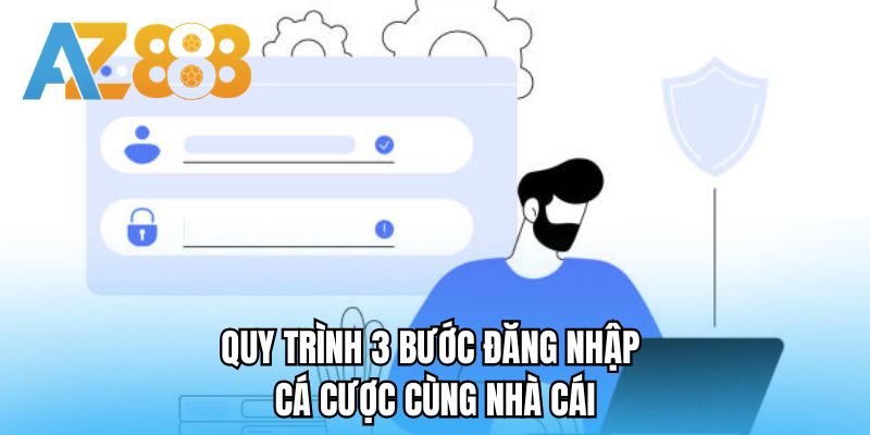 Quy trình 3 bước đăng nhập cá cược cùng nhà cái