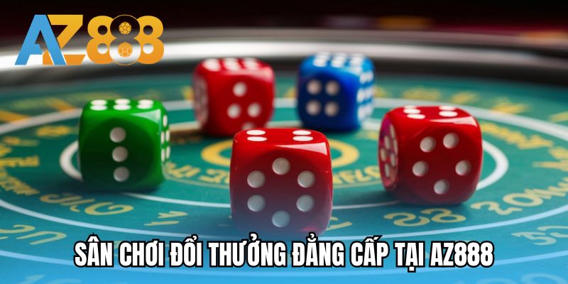 Sân chơi đổi thưởng đẳng cấp tại AZ888