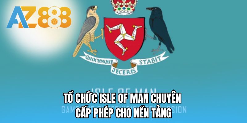 Tổ chức Isle of Man chuyên cấp phép cho nền tảng 