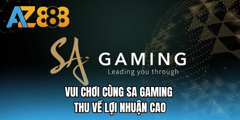 Vui chơi cùng SA Gaming thu về lợi nhuận cao